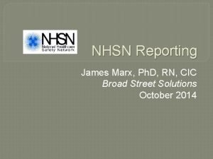 NHSN Reporting James Marx Ph D RN CIC