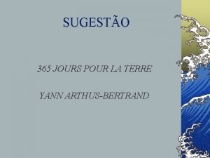 SUGESTO 365 JOURS POUR LA TERRE YANN ARTHUSBERTRAND