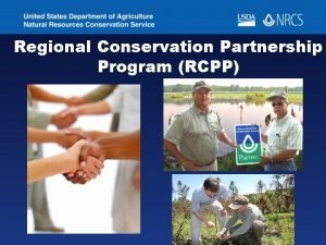 Regional Conservation Partnership Program RCPP RCPP Regional Conservation