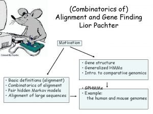 Combinatorics of Alignment and Gene Finding Lior Pachter