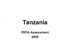Tanzania PEFA Assessment 2005 PEFA Assessment Tanzania 2005