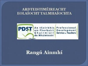 ARDTEISTIMIREACHT EOLAOCHT TALMHAOCHTA Rang Ainmh Tortha Foghlama Cras