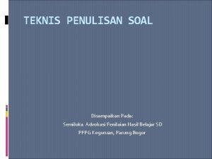 TEKNIS PENULISAN SOAL Disampaikan Pada Semiloka Advokasi Penilaian