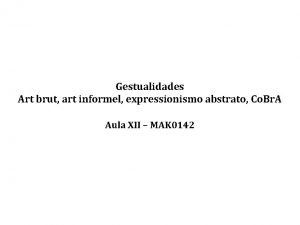 Gestualidades Art brut art informel expressionismo abstrato Co