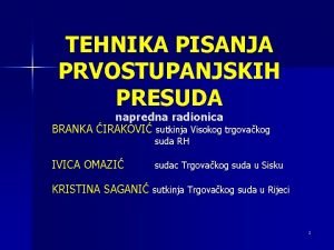 TEHNIKA PISANJA PRVOSTUPANJSKIH PRESUDA napredna radionica BRANKA IRAKOVI