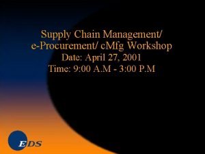 Supply Chain Management eProcurement c Mfg Workshop Date