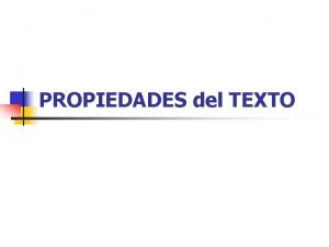 Propiedades del texto Propiedades del texto