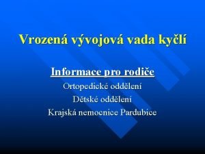 Vrozen vvojov vada kyl Informace pro rodie Ortopedick