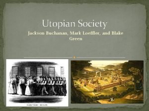 Utopian Society Jackson Buchanan Mark Loeffler and Blake