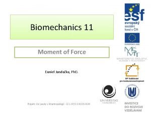 Biomechanics 11 Moment of Force Daniel Jandaka Ph