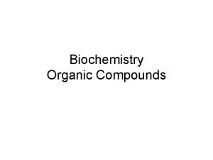 Biochemistry Organic Compounds What are organic compounds Organic