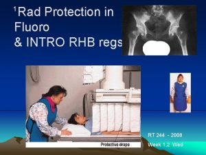 Rad Protection in Fluoro INTRO RHB regs 1
