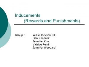 Inducements Rewards and Punishments Group F Willie Jackson