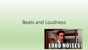 Beats and Loudness Beats Beats are a special