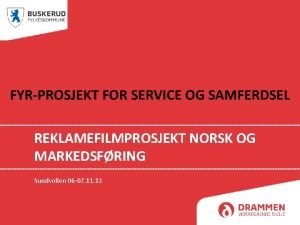 REKLAMEFILMPROSJEKT NORSK OG MARKEDSFRING Sundvollen 06 07 11