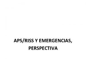 APSRISS Y EMERGENCIAS PERSPECTIVA LA ATENCIN PRIMARIA Y