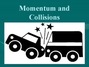 Momentum and Collisions Linear Momentum n The linear