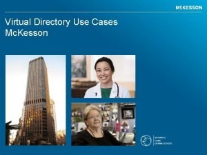 Virtual Directory Use Cases Mc Kesson The World