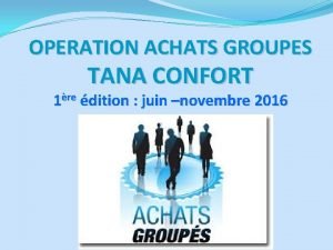 OPERATION ACHATS GROUPES TANA CONFORT 1re dition juin