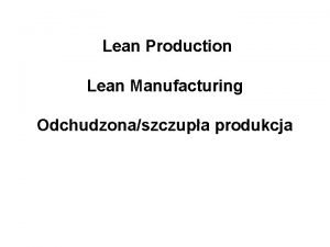 Lean Production Lean Manufacturing Odchudzonaszczupa produkcja Lean ProductionLean
