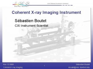 SLAC National Accelerator Laboratory Coherent Xray Imaging Instrument