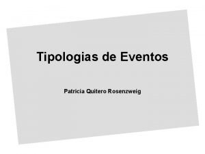 Tipologias de Eventos Patricia Quitero Rosenzweig Tipos de