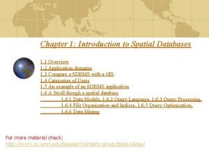 Chapter 1 Introduction to Spatial Databases 1 1