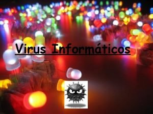 Virus Informticos Qu es un virus informtico Es