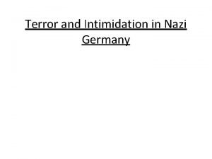 Terror and Intimidation in Nazi Germany What is