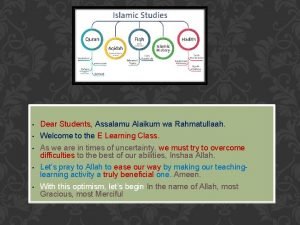 Dear Students Assalamu Alaikum wa Rahmatullaah Welcome to