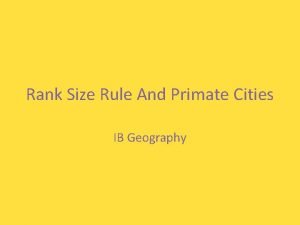 Primate city vs rank size rule