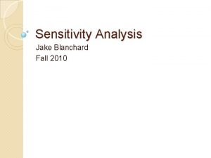 Sensitivity Analysis Jake Blanchard Fall 2010 Introduction Sensitivity