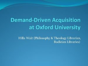 DemandDriven Acquisition at Oxford University Hilla Wait Philosophy