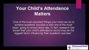 Your Childs Attendance Matters One of the most