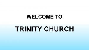 WELCOME TO TRINITY CHURCH NO LONGER SLAVES YOU