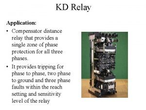 KD Relay Application Compensator distance relay that provides