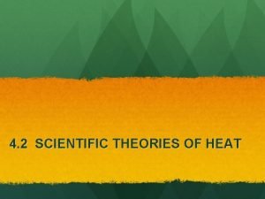 4 2 SCIENTIFIC THEORIES OF HEAT Early Theories