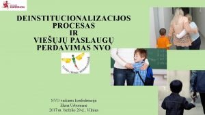 DEINSTITUCIONALIZACIJOS PROCESAS IR VIEJ PASLAUG PERDAVIMAS NVO vaikams