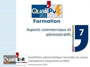 Aspects commerciaux et administratifs 7 Installation photovoltaque raccorde