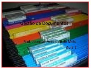 Gesto de Documentos I Prof Josemar Henrique de