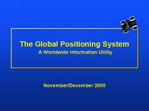 The Global Positioning System A Worldwide Information Utility