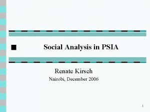 Social Analysis in PSIA Renate Kirsch Nairobi December