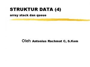 STRUKTUR DATA 4 array stack dan queue Oleh