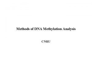 Methods of DNA Methylation Analysis CNRU Review Epigenetics