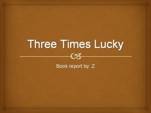 Three times lucky summary