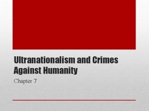 Ultranationalism and Crimes Against Humanity Chapter 7 Genocide