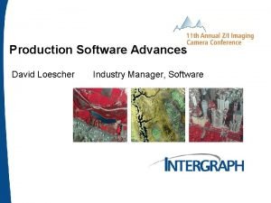 Production Software Advances David Loescher Industry Manager Software