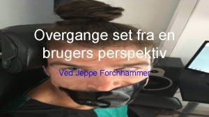 Overgange set fra en brugers perspektiv Ved Jeppe