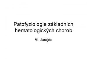 Patofyziologie zkladnch hematologickch chorob M Jurajda Vymezen oboru