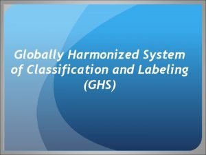 Globally Harmonized System of Classification and Labeling GHS